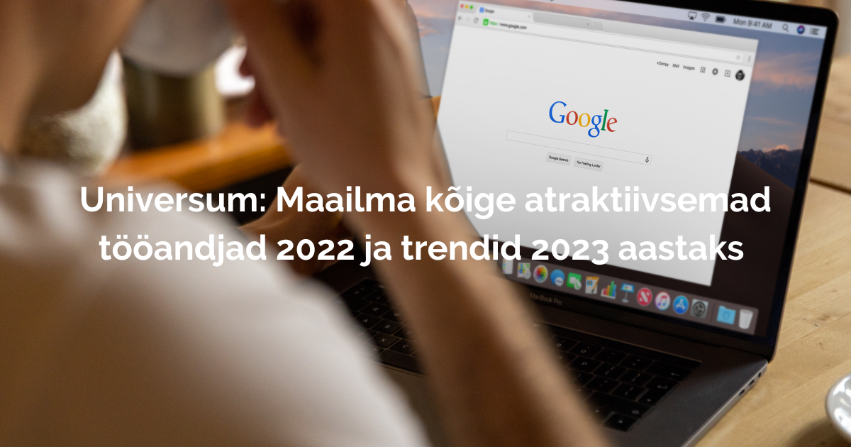 Kokkuvõte 2022. aasta maailma kõige atraktiivsemad tööandjad ja trendid 2023 aastaks