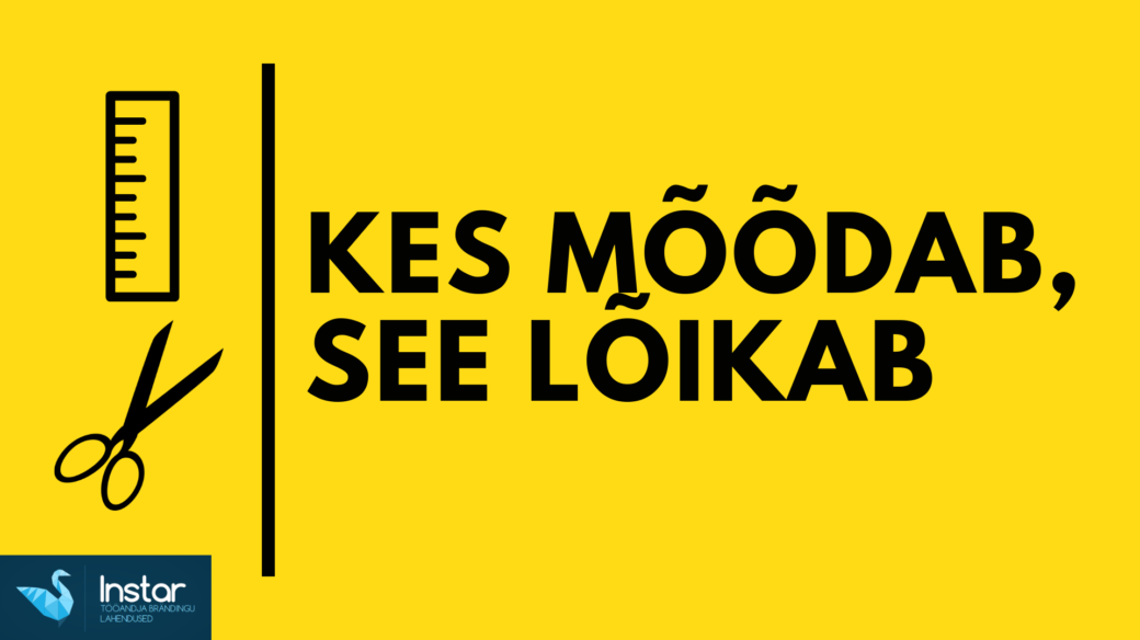 kes mõõdab see lõikab